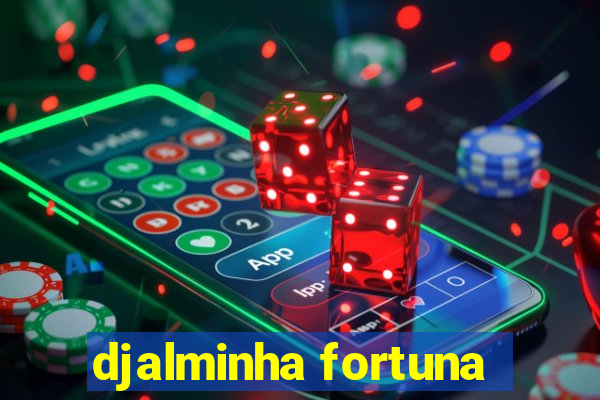 djalminha fortuna